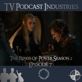 The Rings of Power Season 2 Episodes 7 Podcast