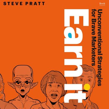 Earn It: Unconventional Strategies for Brave Marketers