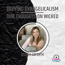 S2E15: Defying Evangelicalism: Our Thoughts on Wicked