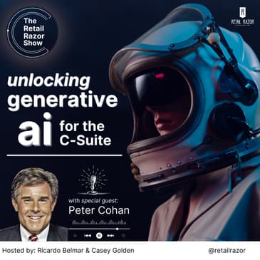 Generative AI in Retail: Challenges and Opportunities for Retail CEOs with Peter Cohan