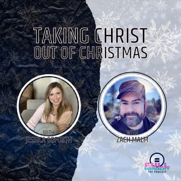 S2E16: Taking Christ out of Christmas — with Jessica Goforth and Zach Malm
