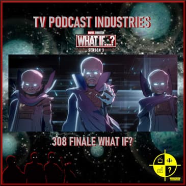 What If 308 Finale Podcast