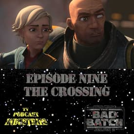 Star Wars The Bad Batch 209 "The Crossing" Podcast