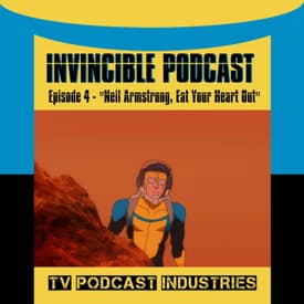 Invincible Episode 4 "Neil Armstrong, Eat Your Heart Out" Podcast by TV Podcast Industries
