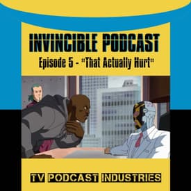 Invincible Episode 5 "That Actually Hurt" Podcast by TV Podcast Industries