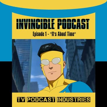 Invincible Episode 1 "It's About Time" Podcast by TV Podcast Industries
