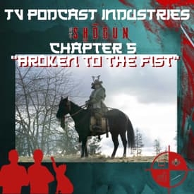 Shogun Chapter 5 Broken To The Fist Podcast