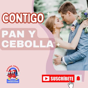 ¿Hay cariño o no hay cariño? Contigo pan y cebolla.