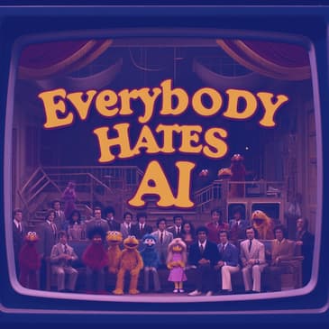 Everybody Hates AI