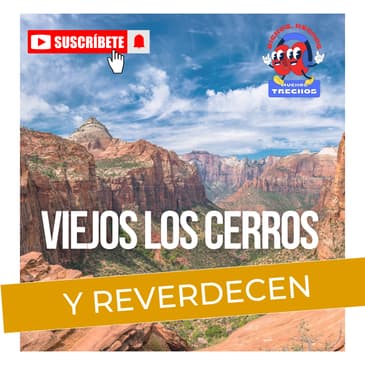 ¿Viejo yo? Viejos los cerros y reverdecen.