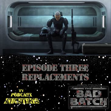 Star Wars The Bad Batch Episode 3 Replacement Review from TV Podcast Industries