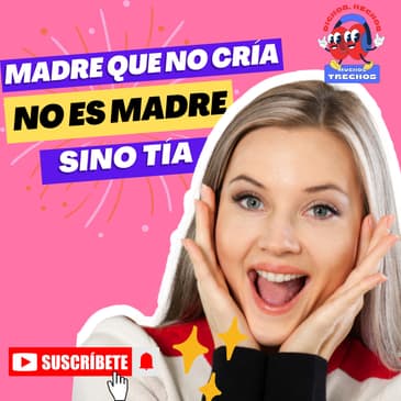 ¡Madre que no cría, no es madre sino tía!
