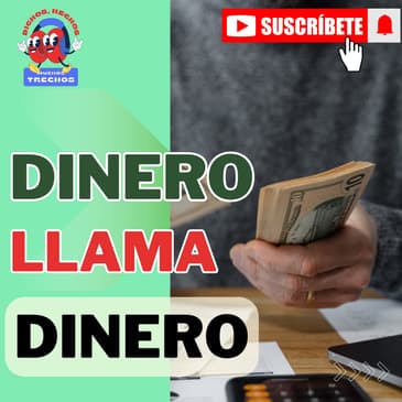 Un dicho tramposo: "Dinero llama dinero".
