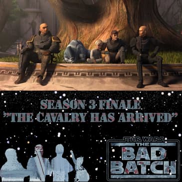 Star Wars The Bad Batch 315 Finale Podcast