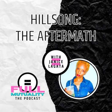 S1E12: Hillsong: The Aftermath — with Janice Lagata