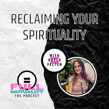 S1E15: Reclaiming Your Spirituality — with Kayla Felten