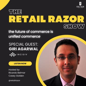 The Future of Commerce is Unified Commerce, with Giri Agarwal of Incisiv