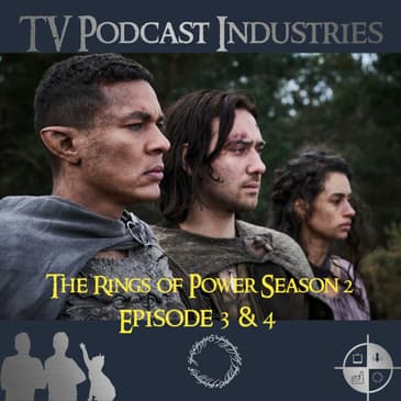 The Rings of Power Season 2 Episodes 3 and 4 Podcast
