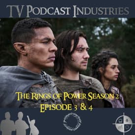 The Rings of Power Season 2 Episodes 3 and 4 Podcast