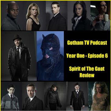 Gotham Season 1 Episode 6 The Spirit of The Goat Podcast from Gotham TV Podcast