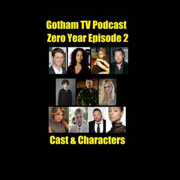 Gotham Cast and Characters - Gotham TV Podcast Episode 2