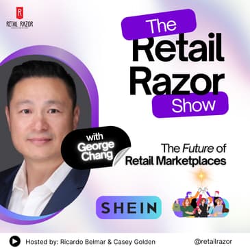 Retail Marketplaces - How SHEIN is Rewriting the Rulebook, with George Chang