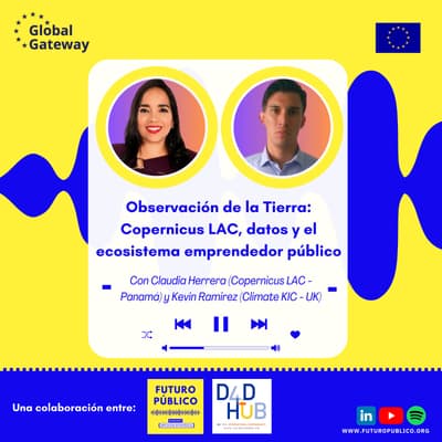 Observación de la Tierra - Episodio 1 de 2: Copernicus LAC, datos y el ecosistema emprendedor público