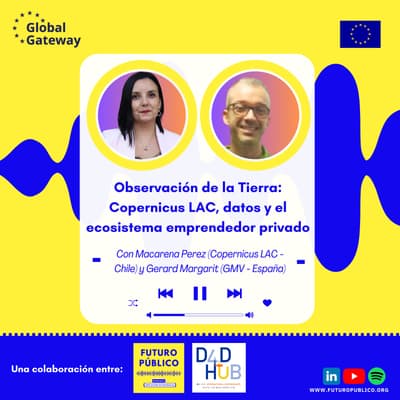 Observación de la Tierra - Episodio 2 de 2: Copernicus LAC, datos y el ecosistema emprendedor privado