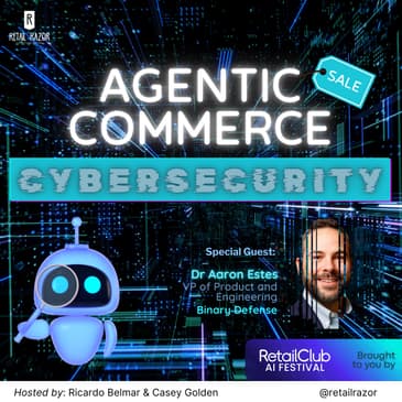 AI Agents Gone Rogue: The Cybersecurity Risks Retailers Are Ignoring in Agentic Commerce