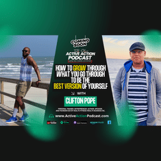 How to Grow Through To Be the Best Version of Yourself - with Clifton Pope | Epi.8
