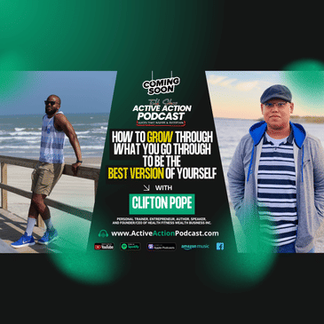 How to Grow Through To Be the Best Version of Yourself - with Clifton Pope | Epi.8