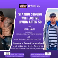 Staying Strong With Active Living After 50 with Heath Jones | Epi.45