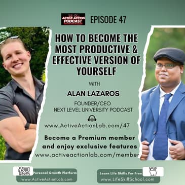 How to Become the Most Productive and Effective Version of Yourself with Alan Lazaros | Epi.47