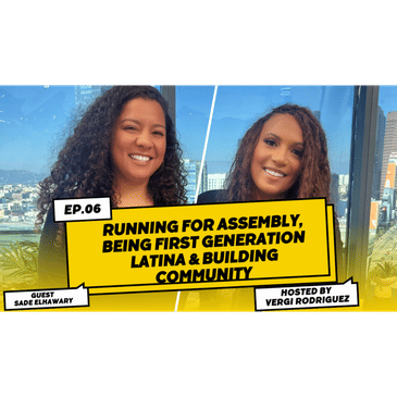 Sade Elhawary Running for CA Assembly District 57 & Growing up First Gen Latina S1E6