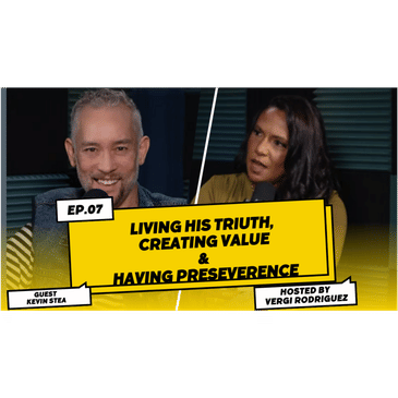 Kevin Stea Living His Truth Creating Value &amp; Having Perserverence S1E7