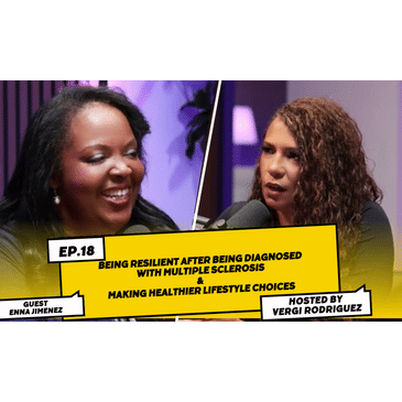 Enna Jimenez Being resilient after being diagnosed w/ MS &amp; Making healthier lifestyle choices S1E18