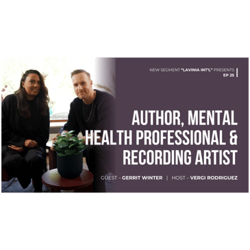 NEW Segment LAVINIA INT'L Presents Gerrit Winter Author &amp; Mental Health professional S1E24