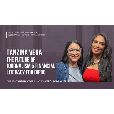 Journalist Tanzina Vega (CNN &amp; NY Times) Future of Journalism &amp; Financial Literacy for BIPOC S2E2