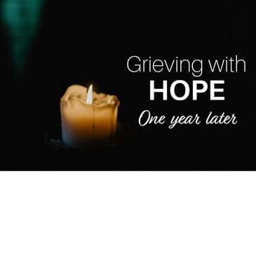 Grieving with Hope: One Year