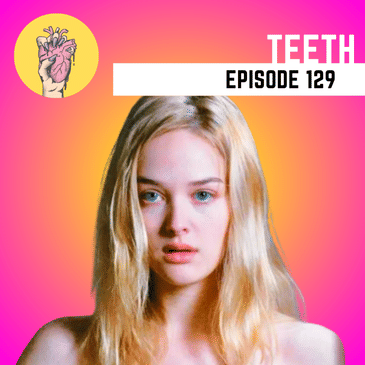 129. Teeth | Feminist Horror or the Male Gaze?