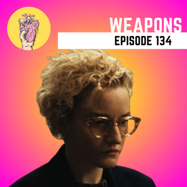 134. Weapons | Zach Cregger Gets Wilder and Weirder Than Barbarian