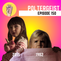 150. Poltergeist | 150th Episodiversary Special