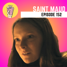 152. Saint Maud | A24 Tackles Religious Psychosis