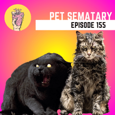 155. Pet Sematary | Give These Cats Oscars