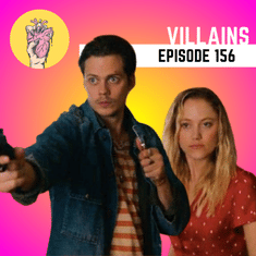 156. Villains | Natural Born Killers For Loverboys