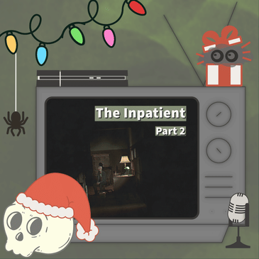 So… That Wasn’t a Cockroach? - The Inpatient - Part 2