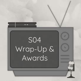 Season Four Wrap-Up &amp; Awards