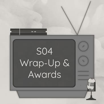 Season Four Wrap-Up &amp; Awards