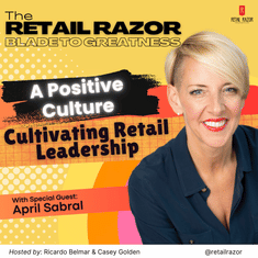 Retail Leadership: Crafting a Positive and Productive Culture with April Sabral