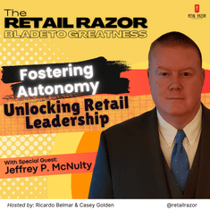 Empowering Retail Leadership: The Importance of Employee Autonomy with Jeffrey P. McNulty